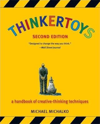  Thinkertoys: A Handbook of Creative Thinking Techniques ile Zihninizi Açın!